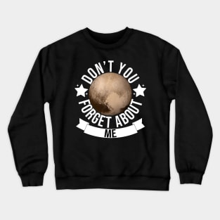 Pluto Don't You Forget About Me Crewneck Sweatshirt